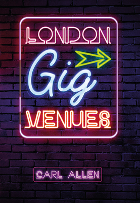London Gig Venues by Carl Allen