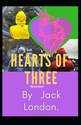 Hearts of Three Illustrated by Jack London