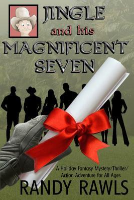 Jingle and His Magnificent Seven by Randy Rawls