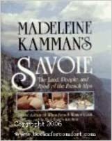 Madeleine Kamman's Savoie: The Land, People, and Food of the French Alps by Madeleine Kamman