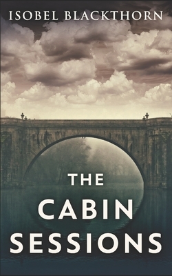 The Cabin Sessions: Trade Edition by Isobel Blackthorn