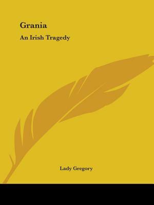 Grania: An Irish Tragedy by Lady Gregory