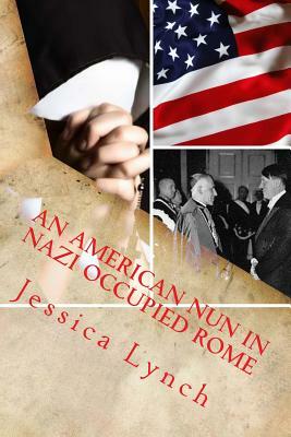 An American Nun in Nazi Occupied Rome by Jessica Lynch