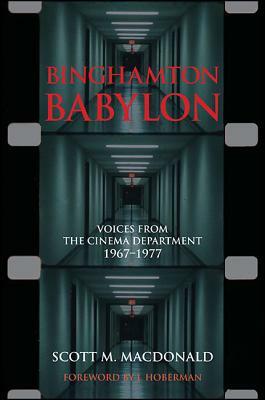 Binghamton Babylon: Voices from the Cinema Department, 1967-1977: (A Non-Ficiton Novel) by Scott M. MacDonald