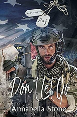 Don't Let Go: A Tags Of Honor Novella by Annabella Stone