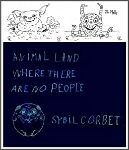 Animal Land Where there are no People (Monster Drawing Book for Children) by Sybil and Katherine Corbet, Jacob Young