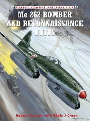 Me 262 Bomber and Reconnaissance Units by Eddie Creek, Robert Forsyth
