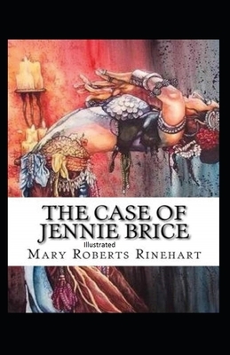 The Case of Jennie Brice Illustrated by Mary Roberts Rinehart