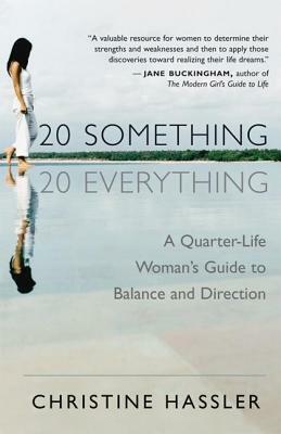 20-Something, 20-Everything: A Quarter-Life Woman's Guide to Balance and Direction by Christine Hassler