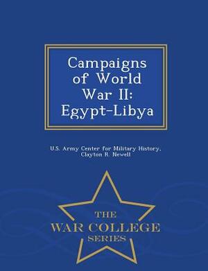 Campaigns of World War II: Egypt-Libya - War College Series by Clayton R. Newell