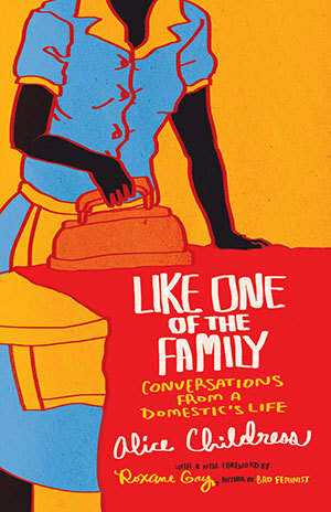 Like One of the Family: Conversations from a Domestic's Life by Alice Childress