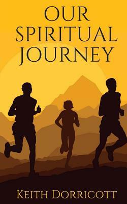 Our Spiritual Journey by Keith Dorricott