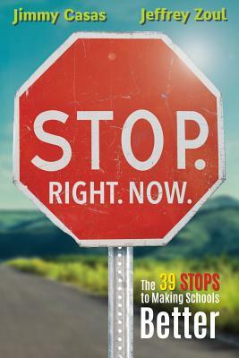 Stop. Right. Now.: The 39 Stops to Making Schools Better by Jimmy Casas, Jeffrey Zoul