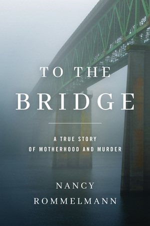 To the Bridge by Nancy Rommelmann