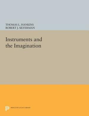 Instruments and the Imagination by Thomas L. Hankins, Robert J. Silverman