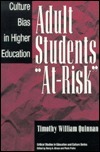 Adult Students At-Risk: Culture Bias in Higher Education by Timothy William Quinnan