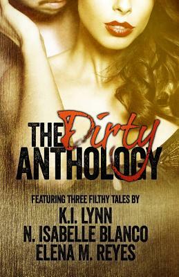 The Dirty Anthology by Elena M. Reyes, N. Isabelle Blanco