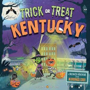 Trick or Treat in Kentucky: A Halloween Adventure in the Bluegrass State by Eric James