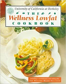 The Wellness Lowfat Cookbook by University of California