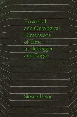 Existential and Ontological Dimensions of Time in Heidegger and Dogen by Steven Heine