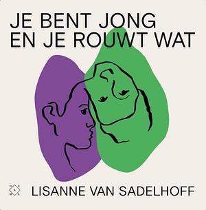 Je bent jong en je rouwt wat by Lisanne van Sadelhoff