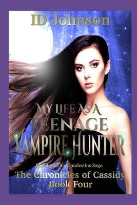 My Life As a Teenage Vampire Hunter by Id Johnson