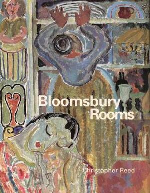 Bloomsbury Rooms: Modernism, Subculture, and Domesticity by Christopher Reed