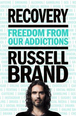 Recovery: Freedom from Our Addictions by Russell Brand