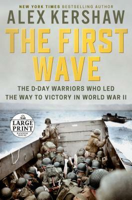 The First Wave: The D-Day Warriors Who Led the Way to Victory in World War II by Alex Kershaw