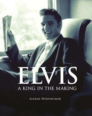 Elvis: A King in the Making by Alfred Wertheimer, Peter Guralnick