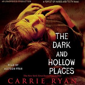 The Dark and Hollow Places by Carrie Ryan