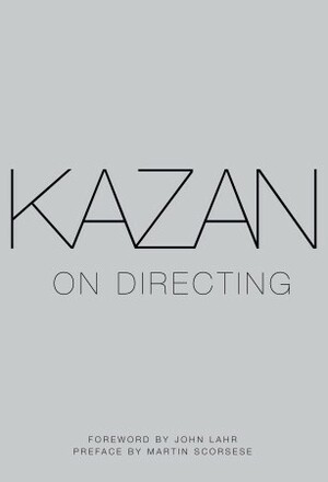 Kazan on Directing by Elia Kazan, John Lahr, Martin Scorsese
