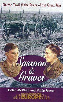 Graves and Sassoon: On the Trail of the Poets of the Great War by Helen McPhail, Philip Guest