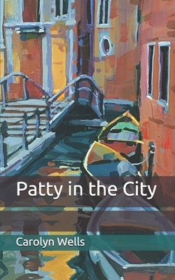 Patty in the City by Carolyn Wells