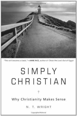 Simply Christian: Why Christianity Makes Sense by N.T. Wright