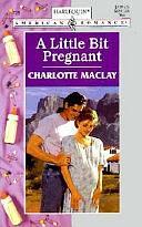 A Little Bit Pregnant by Charlotte Maclay