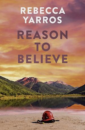 Reason To Believe by Rebecca Yarros