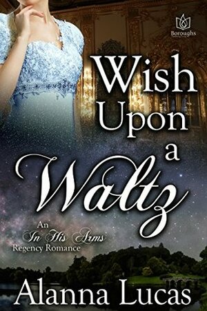 Wish Upon A Waltz by Alanna Lucas