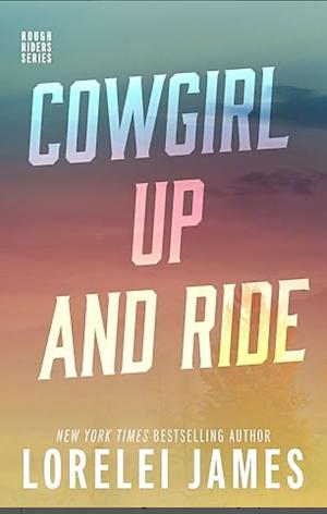 Cowgirl Up and Ride by Lorelei James