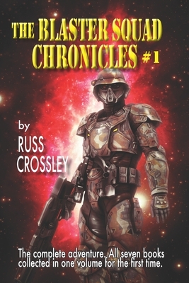 The Blaster Squad Chronicles #1 by Russ Crossley