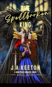 The Spellbroken King by J.A. Keeton