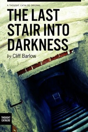 The Last Stair into Darkness by Cliff Barlow