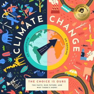 Climate Change, the Choice Is Ours: The Facts, Our Future, and Why There's Hope! by David Miles