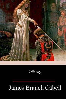 Gallantry: Dizain des Fetes Galantes by James Branch Cabell