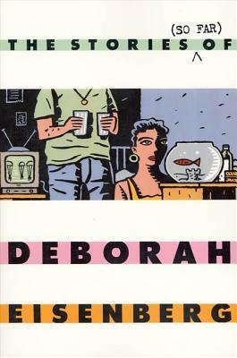 The Stories (So Far) of Deborah Eisenberg by Deborah Eisenberg