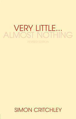 Very Little... Almost Nothing: Death, Philosophy and Literature by Simon Critchley, Simon Critchley