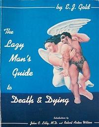 Lazy Man's Guide to Death and Dying by E.J. Gold, John C. Lilly, Robert Anton Wilson