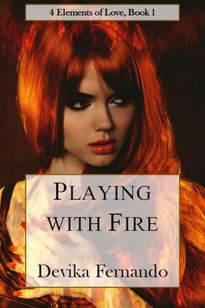 Playing with Fire (FIRE Trilogy, #1) by Devika Fernando
