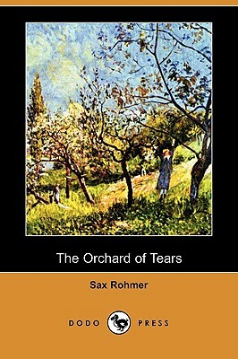 The Orchard of Tears (Dodo Press) by Sax Rohmer