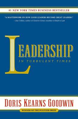 Leadership: In Turbulent Times by Doris Kearns Goodwin